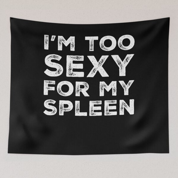 Item preview, Funny Spleen Removal I'm Too Sexy For My Spleen Gift designed and sold by BiagioDeFranco.