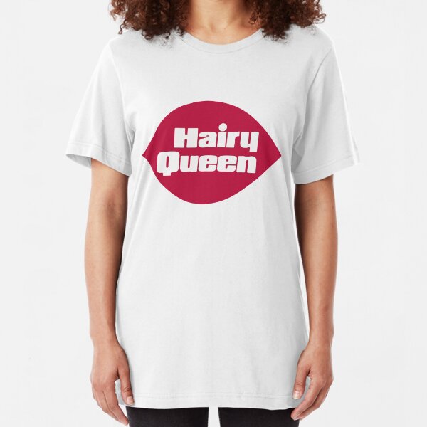 Hairy Queen - The original Slim Fit T-Shirt
