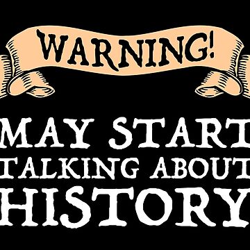 Artwork thumbnail, Warning! May Start Talking About History by Cat Lady Designs