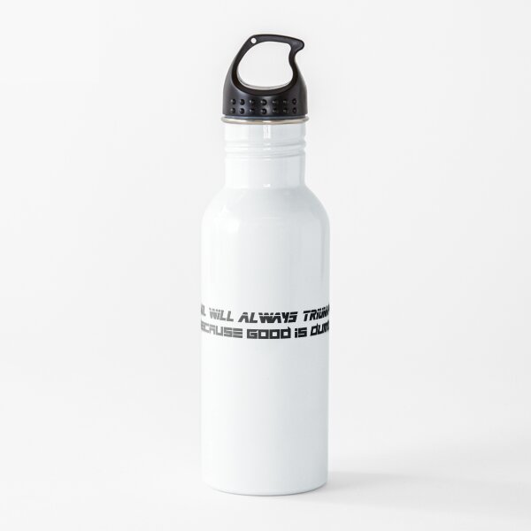 Evil Will Always Triumph Because Good Is Dumb Water Bottle