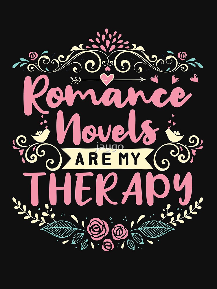 romance-novels-are-my-therapy-t-shirt-by-jaygo-redbubble