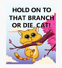 Hold On to That Branch or Die, Cat - Gravity Falls Photographic Print