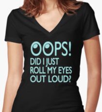 Oops Did I Just Roll My Eyes Out Loud Women's Fitted V-Neck T-Shirt