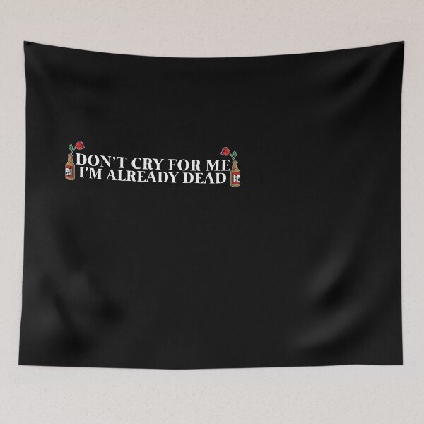 Item preview, Don't Cry For Me I'm Already Dead designed and sold by rockbottomau.