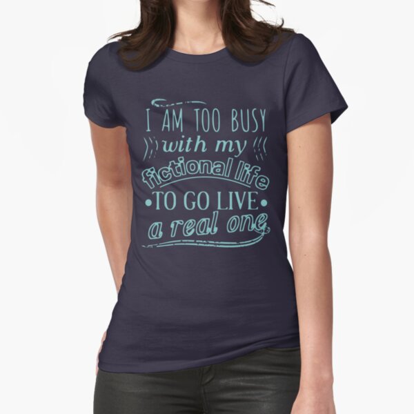 Item preview, I am too busy with my fictional life to go live a real one designed and sold by FandomizedRose.
