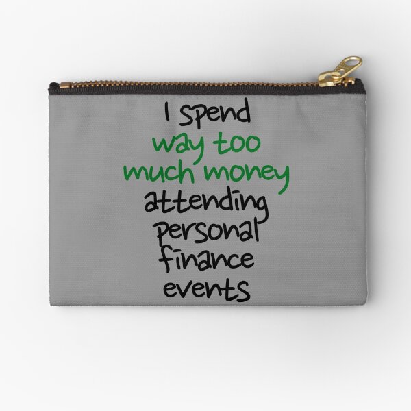 Way too much money Zipper Pouch