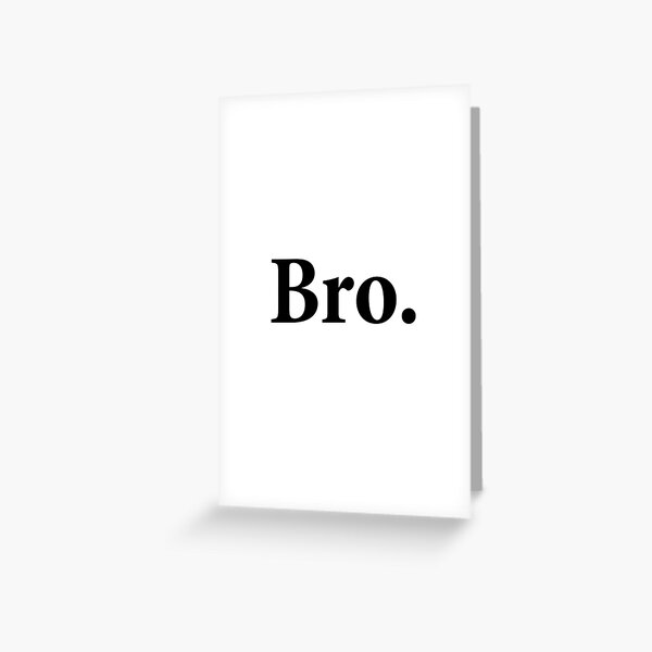 Bro. Greeting Card
