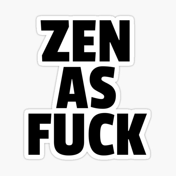 Artikel-Vorschau von Zen As Fuck, designt und verkauft von The5thDesign.