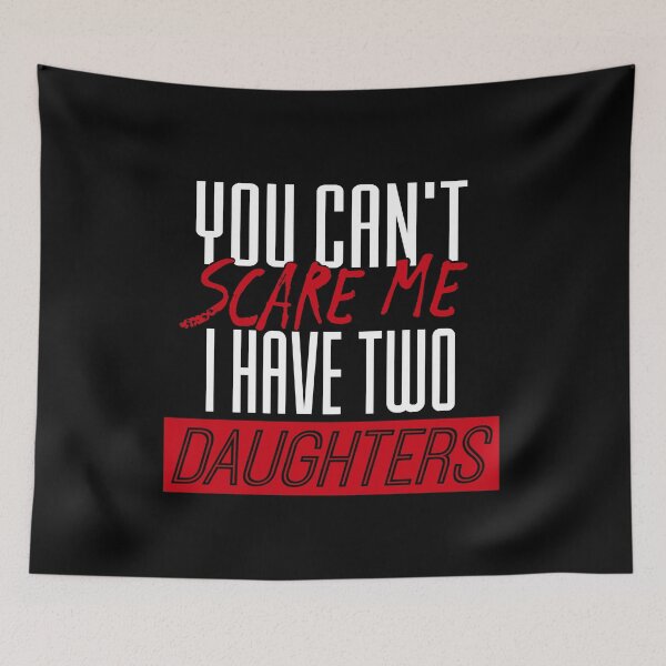 Item preview, You Can't Scare Me I Have Two Daughters T-Shirt Father's Day 2018 designed and sold by eulonix.