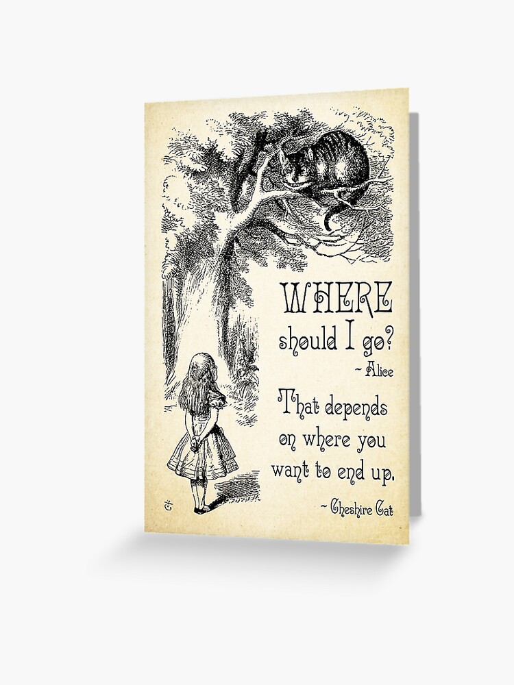 Carte De Vœux Alice Au Pays Des Merveilles Citation De Chat Du Cheshire Ou Dois Je Aller 0118 Par Contraststudios Redbubble