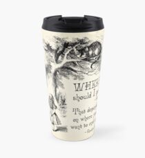 Alice in Wonderland - Cheshire Cat Quote - Where Should I go? - 0118 Travel Mug