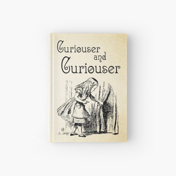 Alice in Wonderland Quote - Curiouser and & Curiouser quote - Through the Looking Glass - 0123 Hardcover Journal