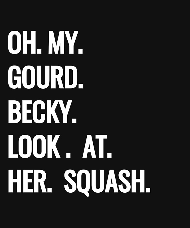 "Oh My Gourd Becky Look at Her Squash Funny Fall Puns Memes" by