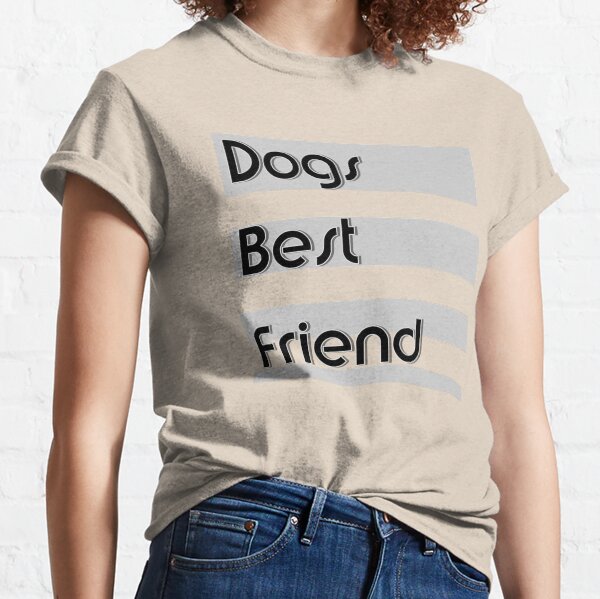 Dogs Best Friend Classic T-Shirt