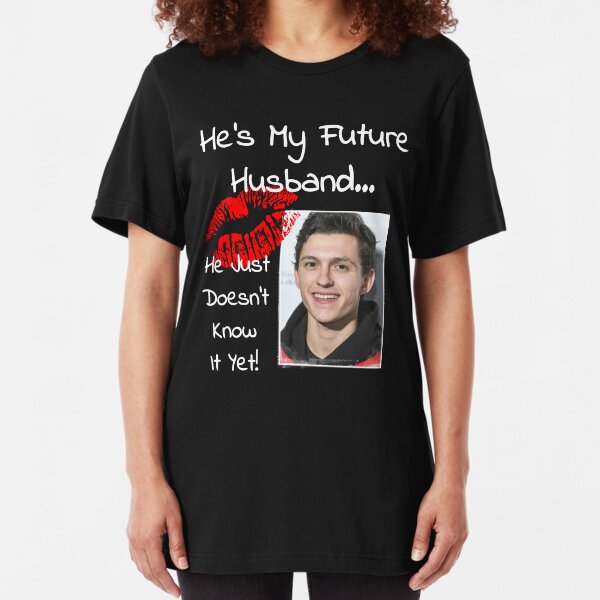 Tom Holland He's My Future Husband ... He Just Doesn't Know It Yet! Slim Fit T-Shirt