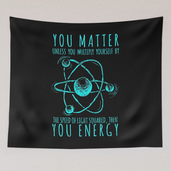 Item preview, You Matter You Energy Quote Science Geek Humor designed and sold by findgreatshirts.