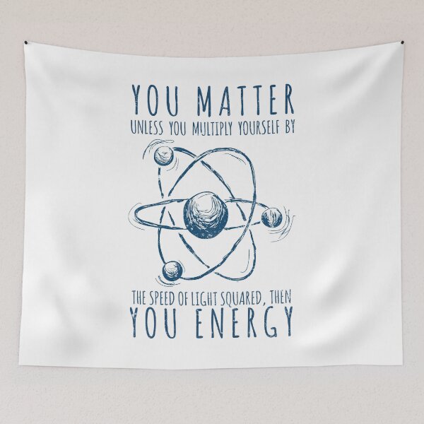 Item preview, You Matter You Energy Quote Science Geek Humor designed and sold by findgreatshirts.