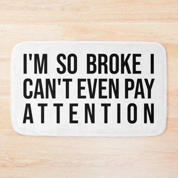 Item preview, i'm so broke i can't even pay attention designed and sold by agrlandherfeels.
