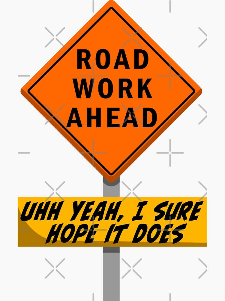 road-work-ahead-meme-vine-phrase-quote-collection-sticker-for-sale