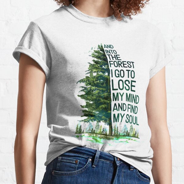 Et dans la forêt je vais perdre l’esprit et trouver mon âme campante T-shirt classique