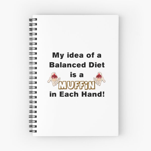 Item preview, MY IDEA OF A BALANCED DIET IS A MUFFIN IN EACH HAND designed and sold by CalliopeSt.