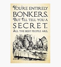 Alice in Wonderland - You're entirely bonkers - Mad Hatter Quote 0189 Photographic Print
