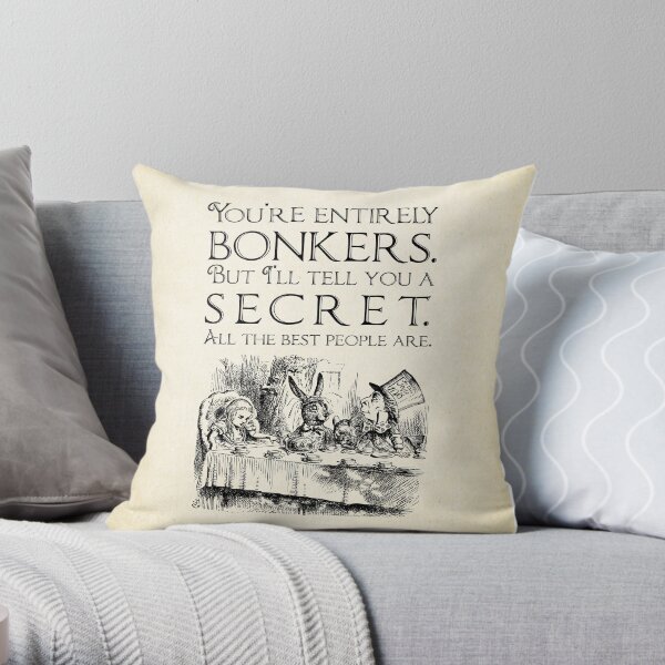 Alice in Wonderland - You're entirely bonkers - Mad Hatter Quote 0189 Throw Pillow