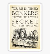 Alice in Wonderland - You're entirely bonkers - Mad Hatter Quote 0189 Sticker