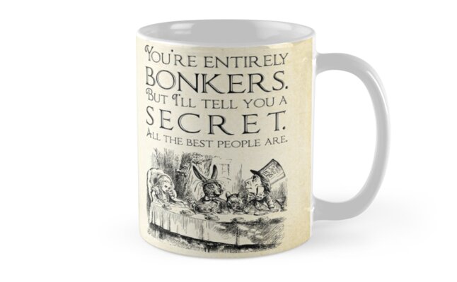 "Alice in Wonderland - You're entirely bonkers - Mad Hatter Quote 0189" Mugs by ContrastStudios ...