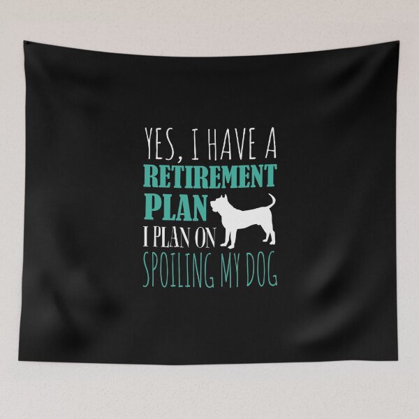Item preview, Yes I Have A Retirement Plan I Plan On Spoiling My Dog designed and sold by Superhero Gear.