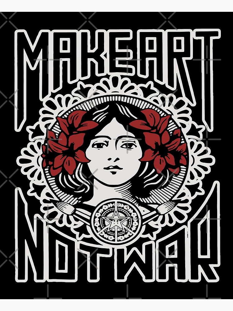 "Make Art Not War" Poster for Sale by TerrenceMurazi Redbubble