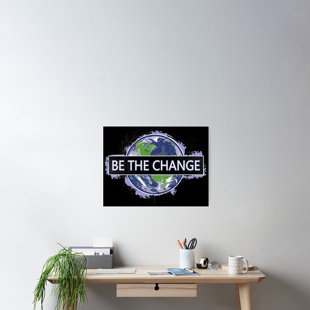 be-the-change-poster-for-sale-by-redirisstudios-redbubble