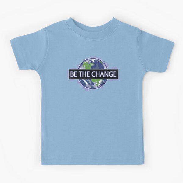 Be The Change ! Kids T-Shirt