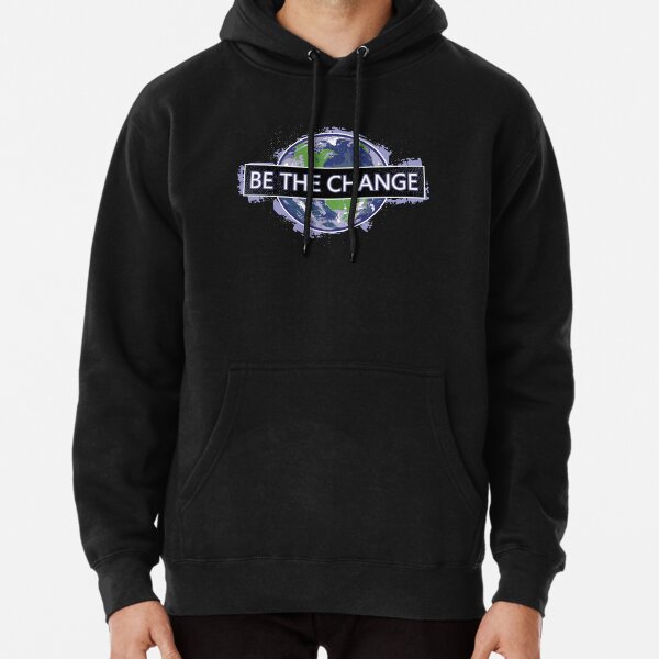 Be The Change ! Pullover Hoodie