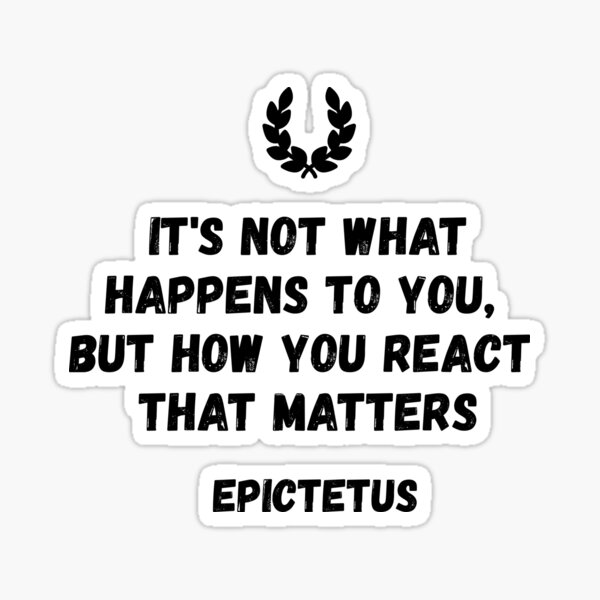 Stoicism Quote Your Reaction Matters by Epictetus Sticker