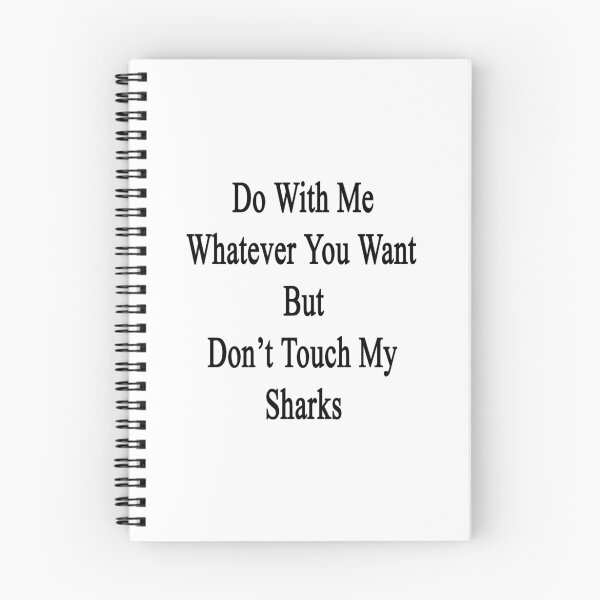 Item preview, Do With Me Whatever You Want But Don't Touch My Sharks  designed and sold by supernova23.