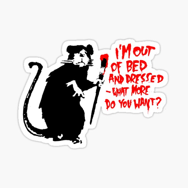 Banksy - I'm out of bed and dressed, what more do you want? Sticker