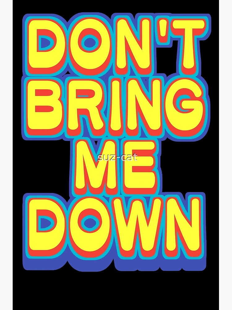 don-t-bring-me-down-poster-for-sale-by-suz-cat-redbubble