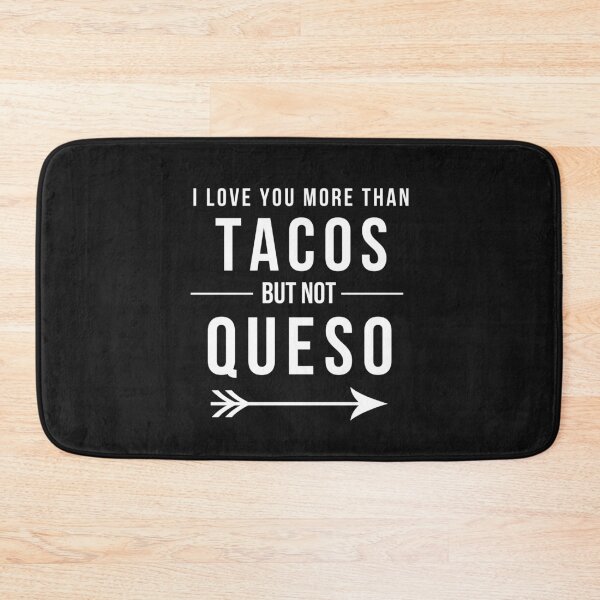 Item preview, I love you more than Tacos but not Queso Funny Mexican Food  designed and sold by Art by Jess.