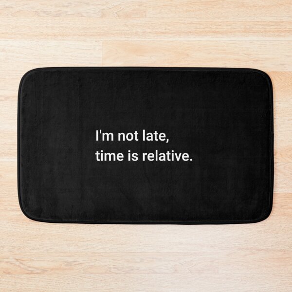 Item preview, I'm not late, time is relative. designed and sold by science-gifts.