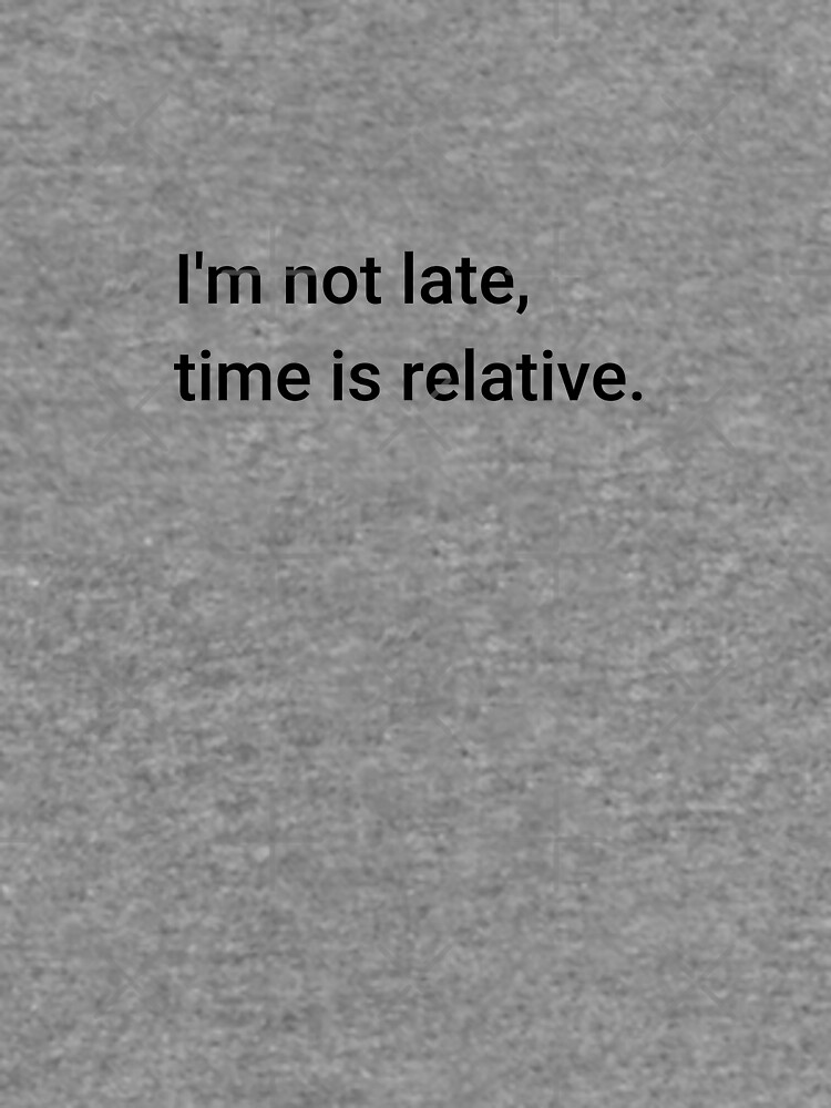 I'm not late, time is relative. (Inverted) by science-gifts