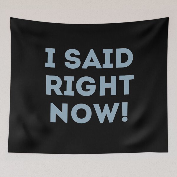 Item preview, I Said Right Now! designed and sold by Legit Hooligan.