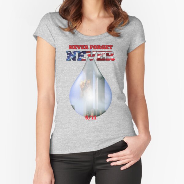 9/11 Never Forget NEVER Tear Fitted Scoop T-Shirt