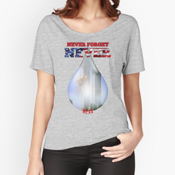 9/11 Never Forget NEVER Tear Relaxed Fit T-Shirt