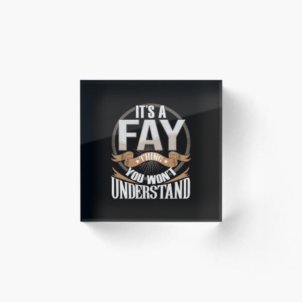 Custom Gift For Fay - It's A Fay You Wouldn't Understand Acrylic Block