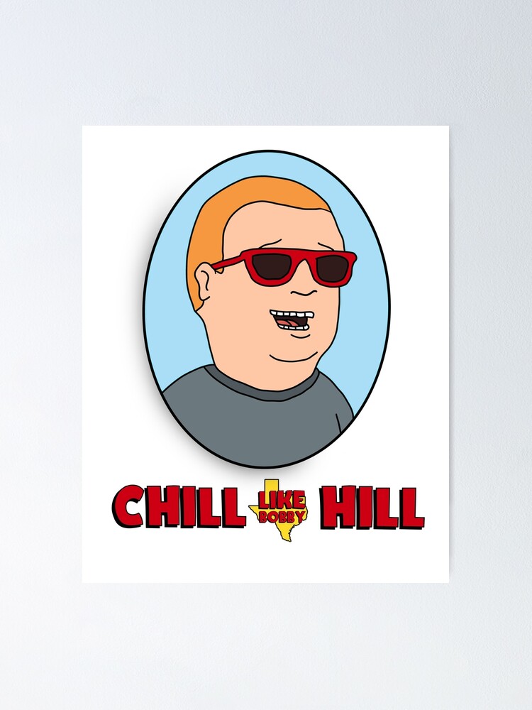 Chill Like Bobby Hill King Of The Hill Poster By Ciaokatie Redbubble