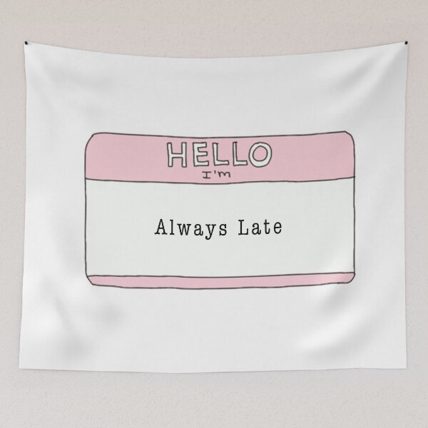Item preview, Always Late designed and sold by hallesiegel.