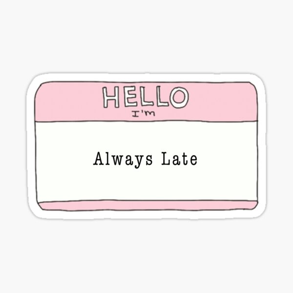 Always Late Sticker