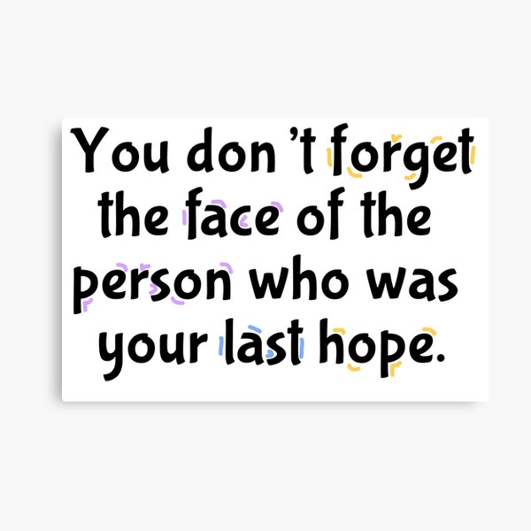 You don't forget the face of the person who was your last hope. Canvas Print
