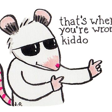 Artwork thumbnail, That's Where You're Wrong Kiddo by possum-mood